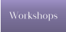 Workshops